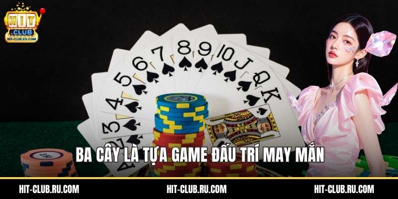 Ba cây là tựa game đấu trí may mắn