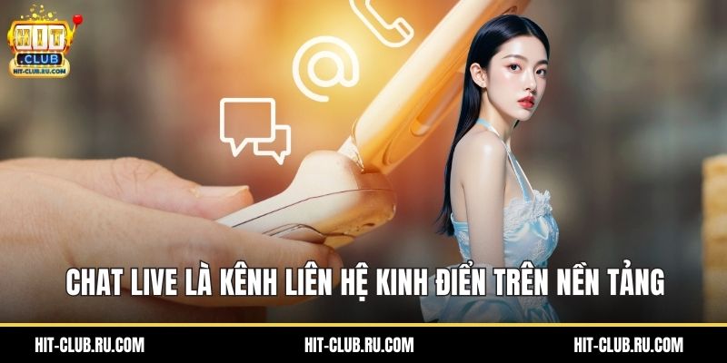Chat live là kênh liên hệ kinh điển trên nền tảng