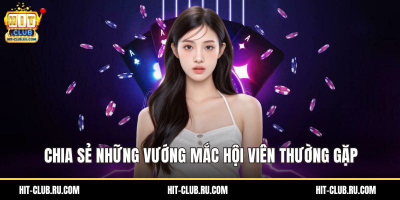 Chia sẻ những vướng mắc hội viên thường gặp