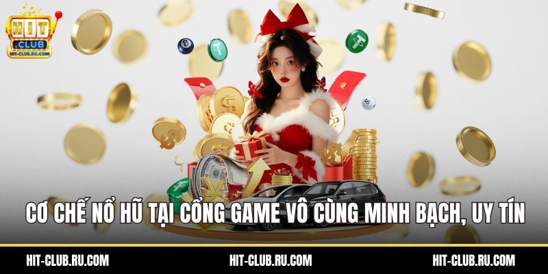 Cơ chế nổ hũ tại cổng game vô cùng minh bạch, uy tín