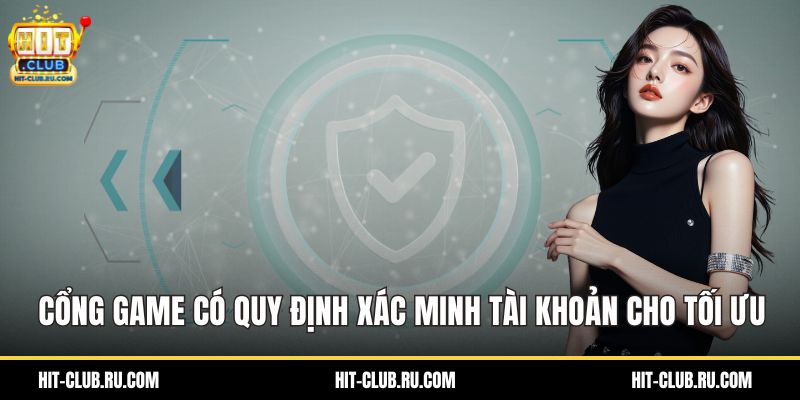 Cổng game có quy định xác minh tài khoản cho tối ưu