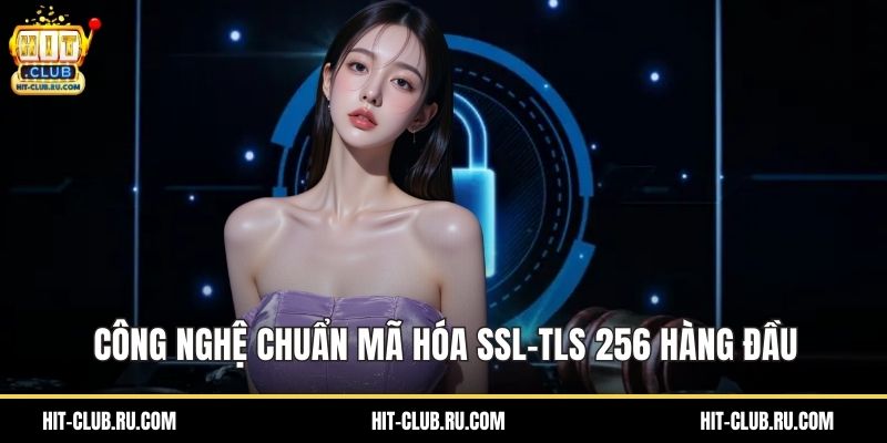 Công nghệ chuẩn mã hóa SSL-TLS 256 hàng đầu