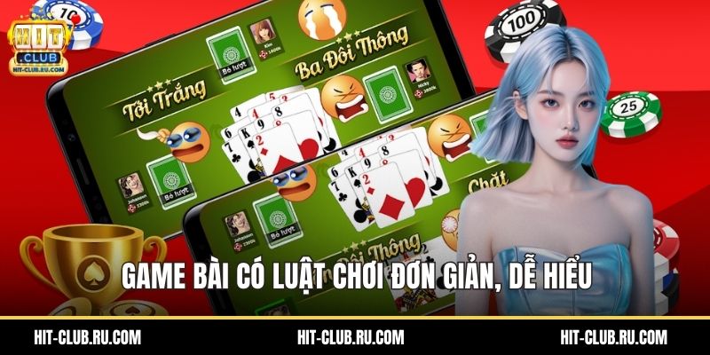 Game bài có luật chơi đơn giản, dễ hiểu