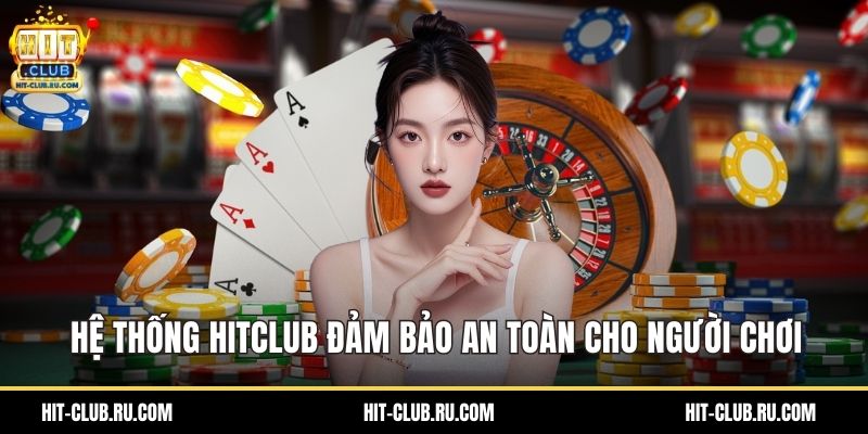 Hệ thống HitClub đảm bảo an toàn cho người chơi