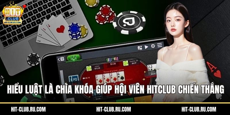 Hiểu luật là chìa khóa giúp hội viên Hitclub chiến thắng