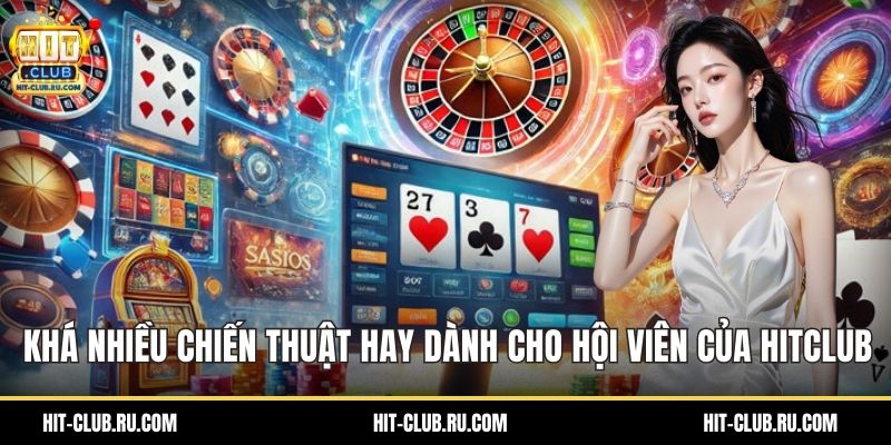 Khá nhiều chiến thuật hay dành cho hội viên của Hitclub