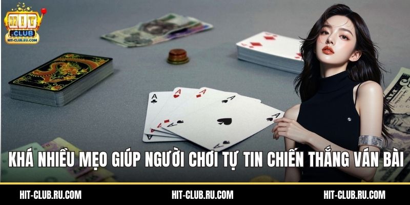 Khá nhiều mẹo giúp người chơi tự tin chiến thắng ván bài
