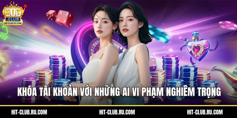 Khóa tài khoản với những ai vi phạm nghiêm trọng