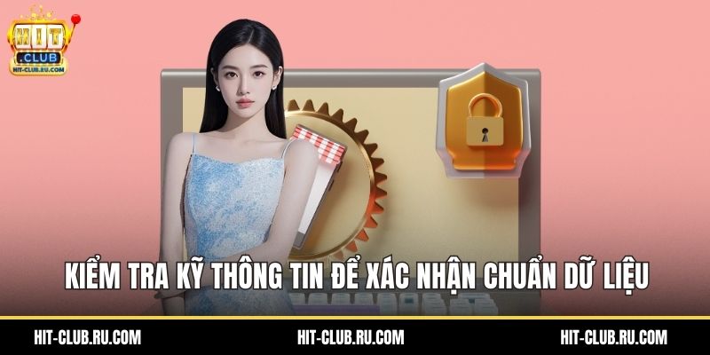 Kiểm tra kỹ thông tin để xác nhận chuẩn dữ liệu