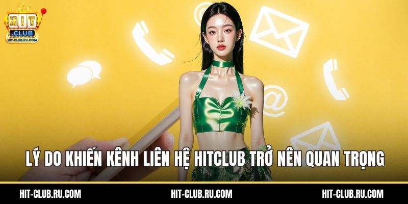 Lý do khiến kênh liên hệ Hitclub trở nên quan trọng