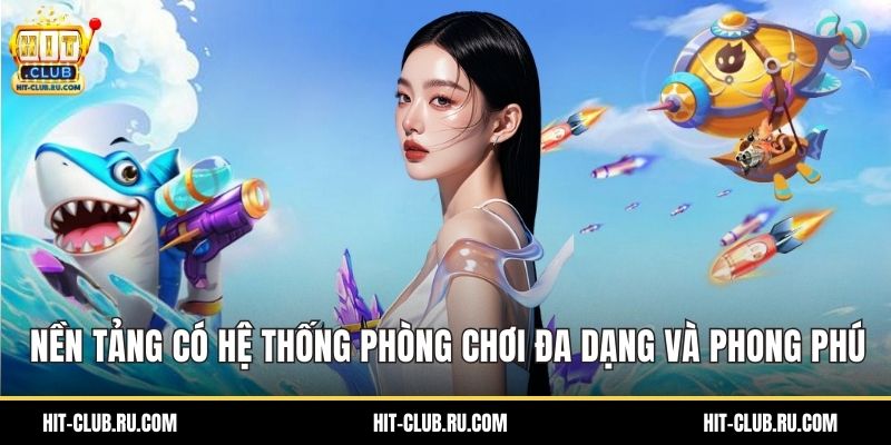 Nền tảng có hệ thống phòng chơi đa dạng và phong phú
