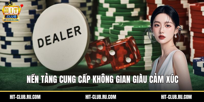 Nền tảng cung cấp không gian giàu cảm xúc