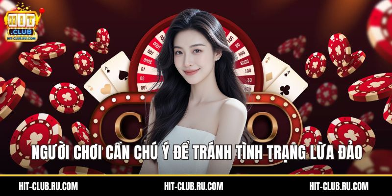 Người chơi cần chú ý để tránh tình trạng lừa đảo