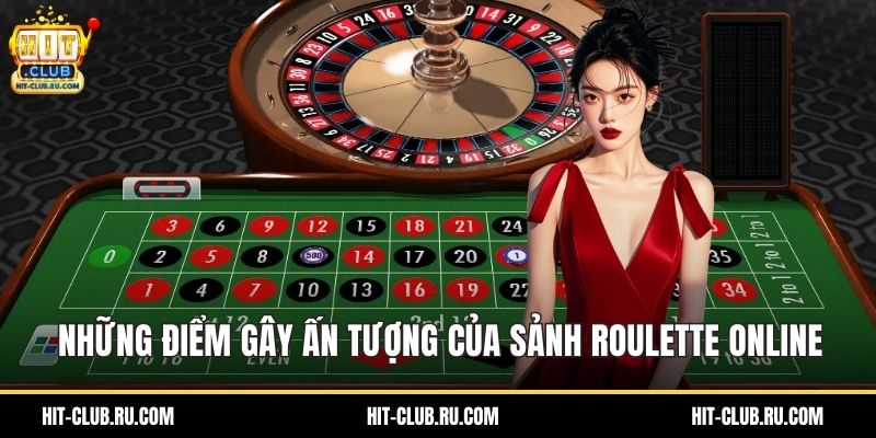 Những điểm gây ấn tượng của sảnh roulette online