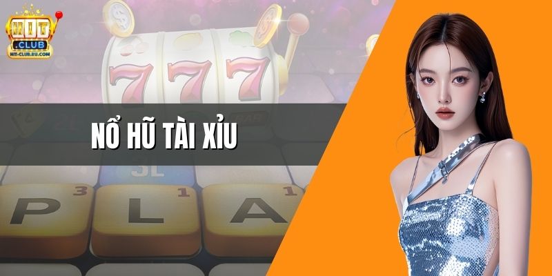 Nổ Hũ Tài Xỉu – Game Đổi Thưởng Tiền Thật Hot Nhất 2026