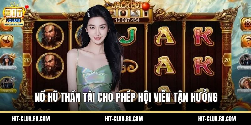 Nổ hũ thần tài cho phép hội viên tận hưởng