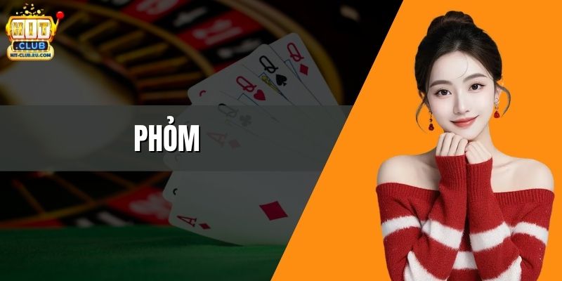 Phỏm - Hướng Dẫn Luật Chơi, Chiến Thuật Chi Tiết Tại HitClub