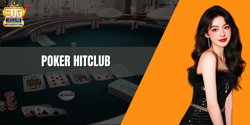 Poker HitClub – Bàn Đấu Trí Cho Người Yêu Chiến Thuật