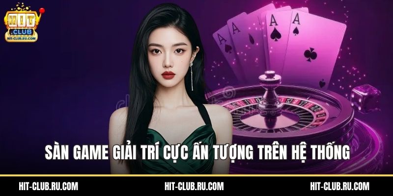 Sàn game giải trí cực ấn tượng trên hệ thống