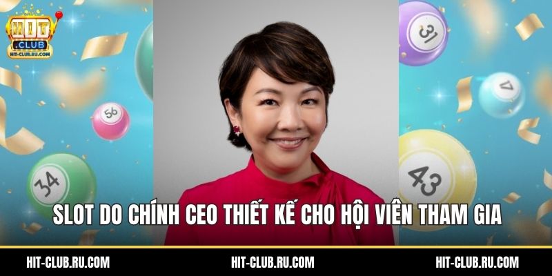 Slot do chính CEO thiết kế cho hội viên tham gia