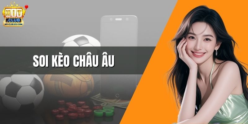 Soi Kèo Châu Âu - Bí Quyết Cá Cược Đỉnh Cao Tại HitClub