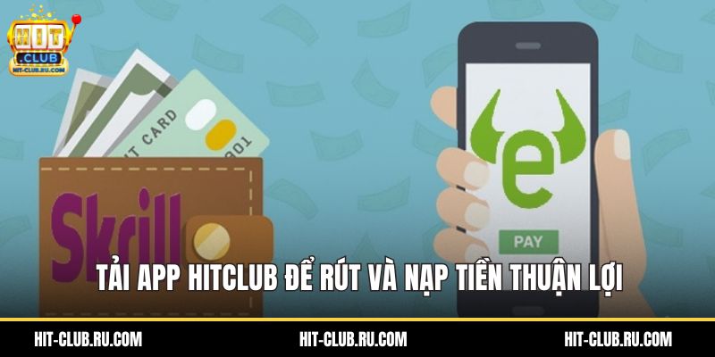 Tải app Hitclub để rút và nạp tiền thuận lợi