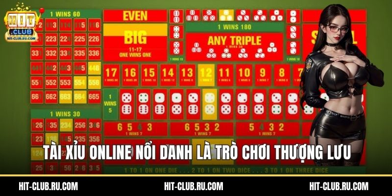 Tài xỉu online nổi danh là trò chơi thượng lưu