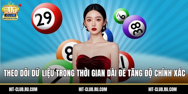 Theo dõi dữ liệu trong thời gian dài để tăng độ chính xác