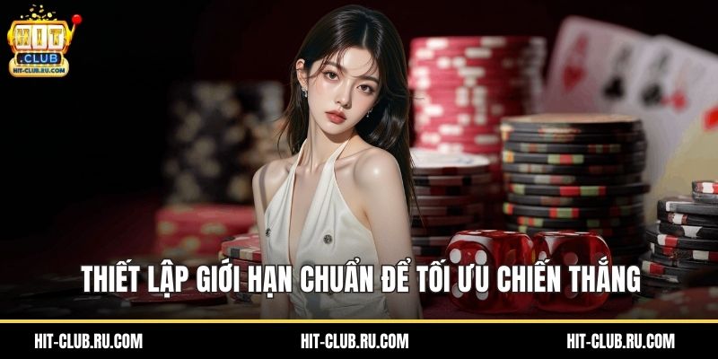 Thiết lập giới hạn chuẩn để tối ưu chiến thắng