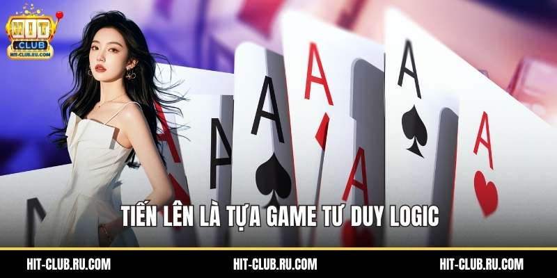 Tiến lên là tựa game tư duy logic