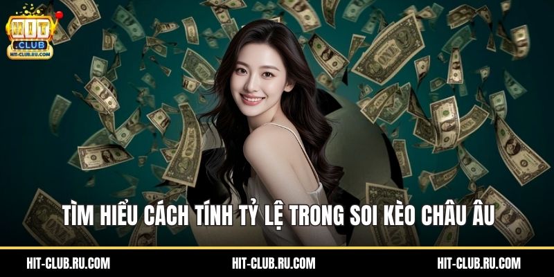 Tìm hiểu cách tính tỷ lệ trong soi kèo châu Âu