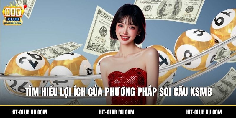 Tìm hiểu lợi ích của phương pháp soi cầu XSMB