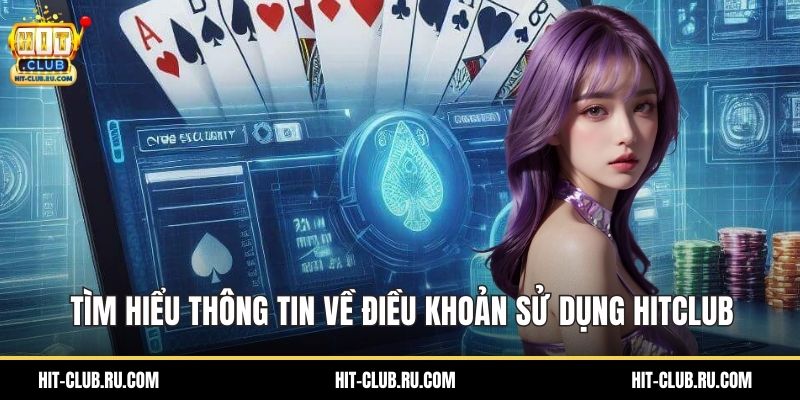 Tìm hiểu thông tin về điều khoản sử dụng Hitclub