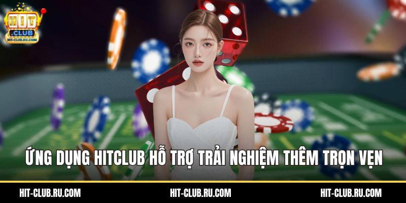 Ứng dụng HitClub hỗ trợ trải nghiệm thêm trọn vẹn